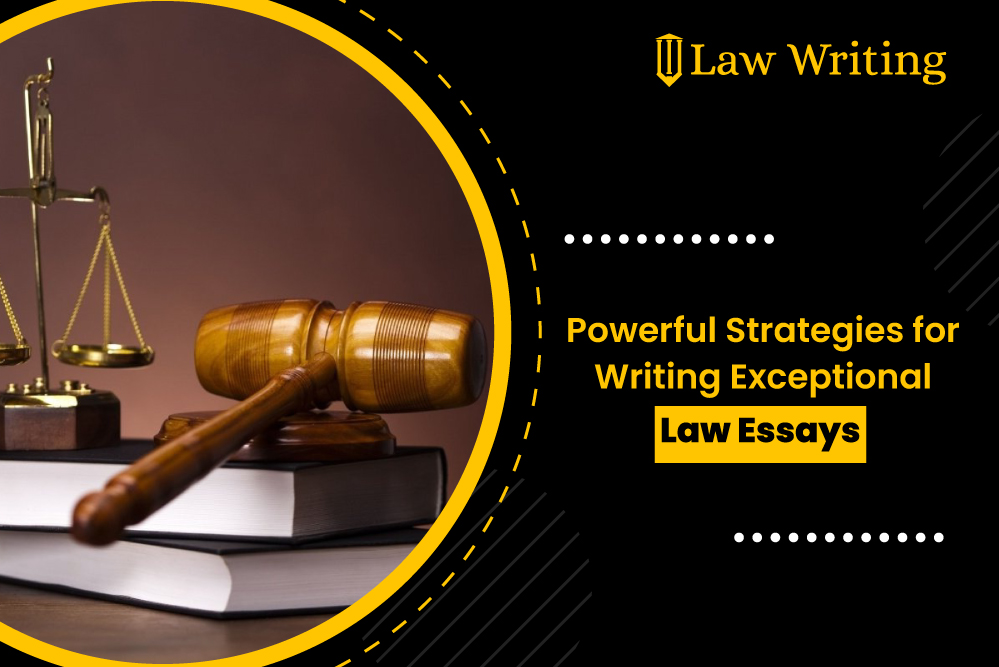 Powerful Strategies for Writing Exceptional Law Essays