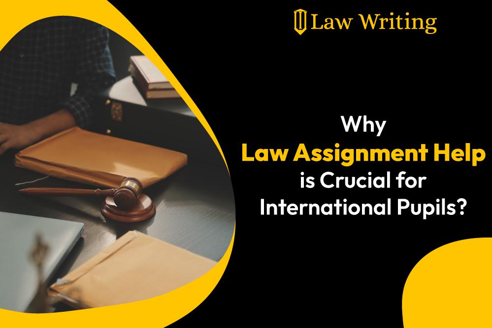 Why Law Assignment Help is Crucial for International Pupils?